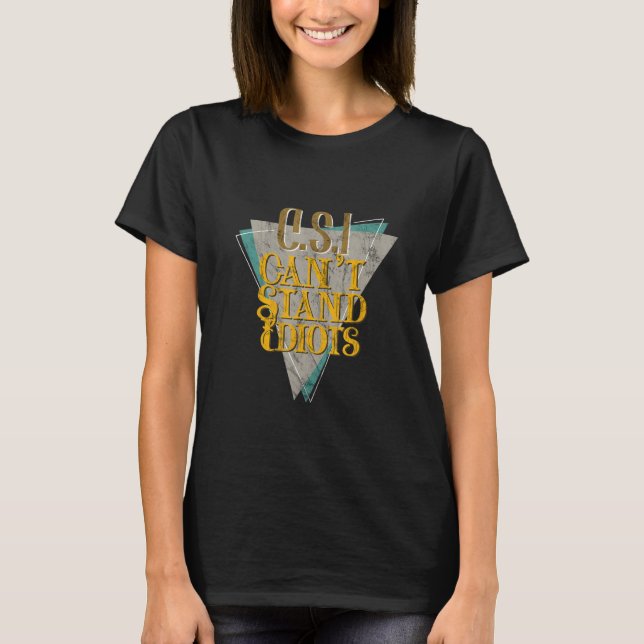 Camiseta Csi no puede soportar idiotas _ (Anverso)