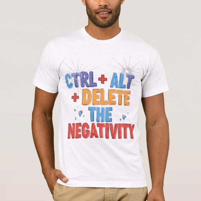Camiseta Ctrl+Alt+Borrar la negatividad (Anverso)