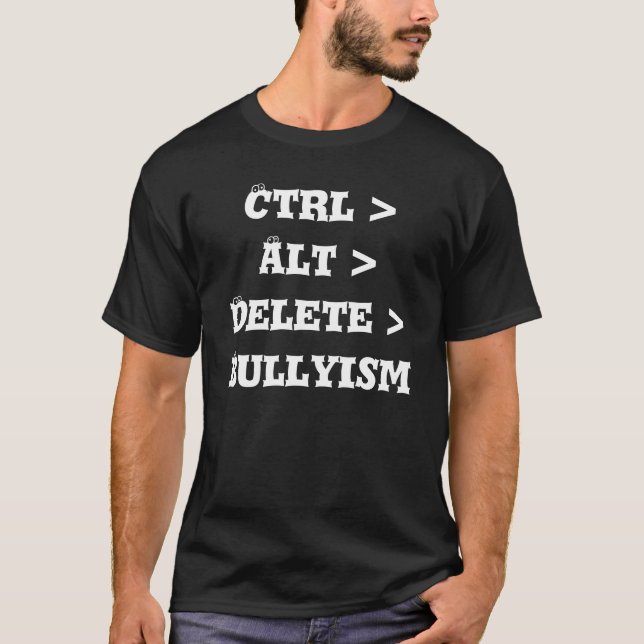 Camiseta Ctrl > Alt > cancelación > Bullyism - matón anti (Anverso)