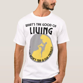 Camiseta ¿Cuál es el bien de vivir, si no intentas unos cua