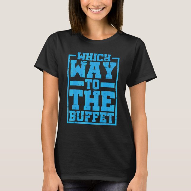 Camiseta ¿Cuál es el camino al bufé    (Anverso)