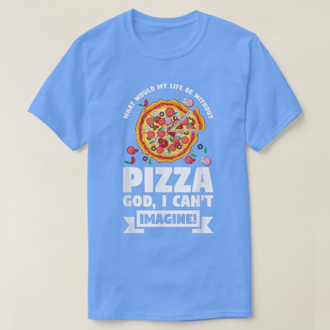 Camiseta ¿Cuál sería mi vida sin pizza Pizzas Pizzama? (Diseño del anverso)