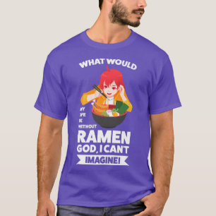 Camiseta ¿Cuál sería mi vida sin Ramen Ramen en japonés?