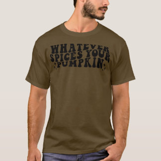 Camiseta Cualesquiera Que Sean Las Especias, Tu Calabaza Ca