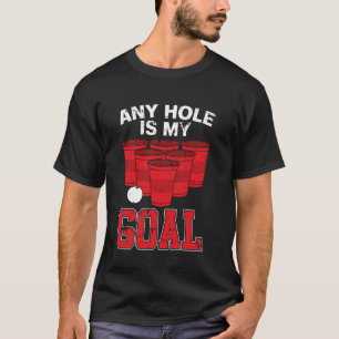 Camiseta Cualquier Agujero Es Mi Fiesta De Gol Cerveza Pong
