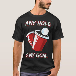 Camiseta Cualquier Agujero Es Mi Gol Beerpong Booze Fiesta