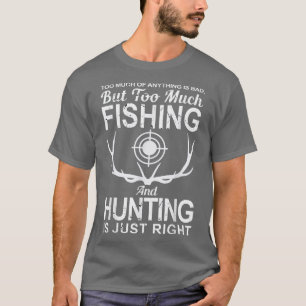 Camiseta cualquier cosa es mala, muchos pescadores y cazado