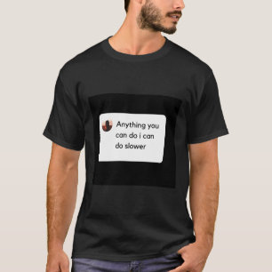 Camiseta Cualquier Cosa Que Puedas Hacer Es Más Lento. Clás