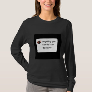 Camiseta Cualquier Cosa Que Puedas Hacer Es Más Lento. Clás