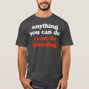 Camiseta Cualquier Cosa Que Puedas Hacer Es Sangrar El Pow