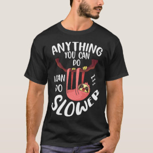 Camiseta Cualquier Cosa Que Puedas Hacer Puedo Hacer Lenta 