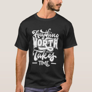 Camiseta Cualquier Cosa Que Vale La Pena Tener Tiempo