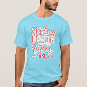 Camiseta Cualquier Cosa Que Vale La Pena Tener Tiempo