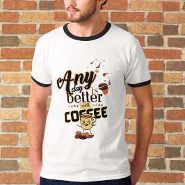 Camiseta Cualquier día es mejor con una oferta de café dive