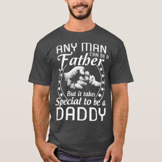Camiseta Cualquier Hombre Puede Ser Padre Pero Se Necesita 