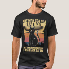 Camiseta Cualquier hombre puede ser padre pero se necesita 