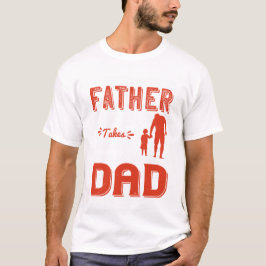 Camiseta Cualquier hombre puede ser padre, pero se necesita