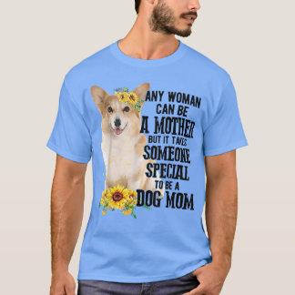 Camiseta Cualquier Mujer Puede Ser Madre De Corgi
