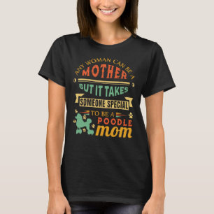 Camiseta Cualquier Mujer Puede Ser Madre De Poodle Mamá Reg