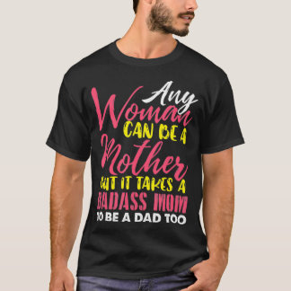 Camiseta Cualquier Mujer Puede Ser Una Madre, Se Necesita U