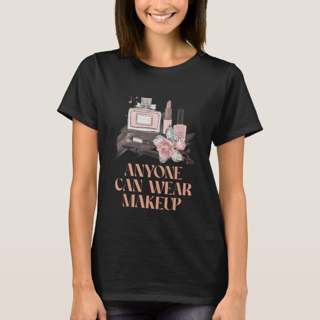 Camiseta Cualquiera Puede Usar Maquillaje Hermoso Estilo De (Anverso)