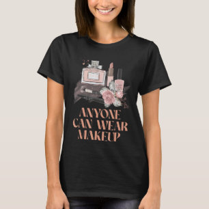 Camiseta Cualquiera Puede Usar Maquillaje Hermoso Estilo De