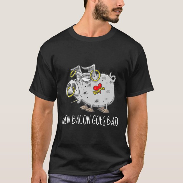 Camiseta Cuando Bacon Se Vuelve Mal Gracioso Hog De Cerdo (Anverso)