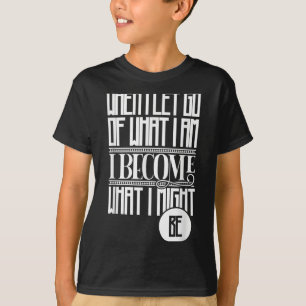 Camiseta Cuando Dejo Ir Lo Que Soy Me Conviert En Lo Que Po