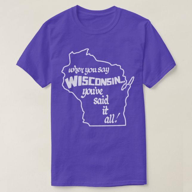 Camiseta Cuando Dices Wisconsin Lo Dijiste Todo (Diseño del anverso)