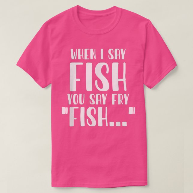 Camiseta Cuando Digo Pescado Dices Pesca Muy Graciosa (Diseño del anverso)