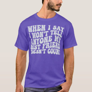 Camiseta cuando digo que no se lo diré a nadie mi mejor ami