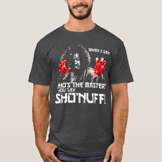 Camiseta Cuando digo Quién es el Maestro tú dices ShoNuff a