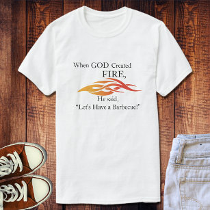 Camiseta Cuando Dios creó el fuego, tengamos una barbacoa