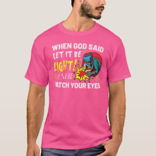 Camiseta Cuando Dios dijo que sea la luz, yo dije cuida tu