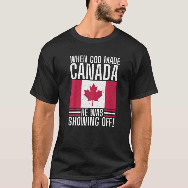 Camiseta Cuando Dios hizo Canadá, él estaba mostrando Canad (Anverso)