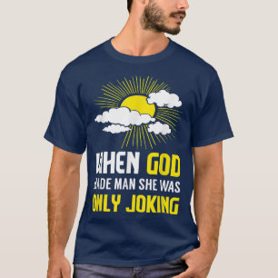 Camiseta Cuando Dios Hizo El Hombre, Ella Solo Estaba Brome