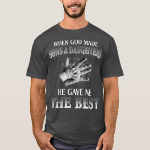Camiseta Cuando Dios Hizo Hijos Y Hijas, Me Dio El Ser