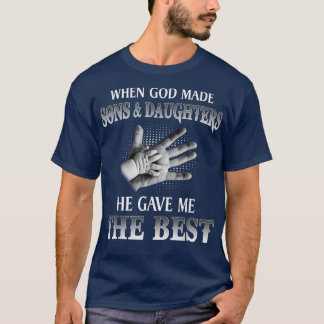 Camiseta Cuando Dios Hizo Hijos Y Hijas, Me Dio El Ser