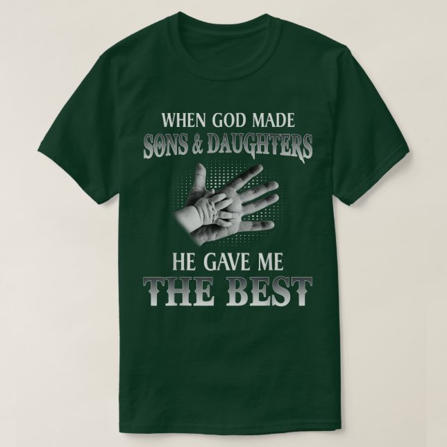 Camiseta Cuando Dios Hizo Hijos Y Hijas, Me Dio El Ser (Diseño del anverso)