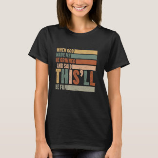 Camiseta cuando Dios me hizo dijo que esto sería divertido