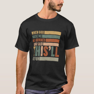 Camiseta cuando Dios me hizo dijo que esto sería divertido