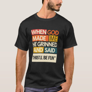 Camiseta Cuando Dios Me Hizo Él Dijo Esto Será Divertido