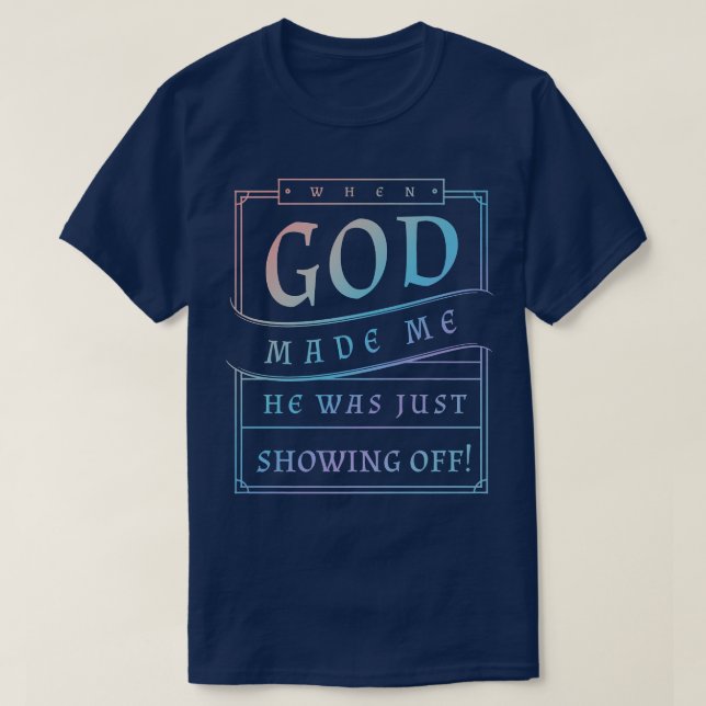 Camiseta Cuando Dios Me Hizo, Estaba Mostrando Gracioso Hum (Diseño del anverso)