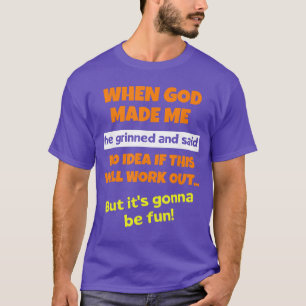 Camiseta Cuando Dios me hizo sonrió y dijo dicho divertido