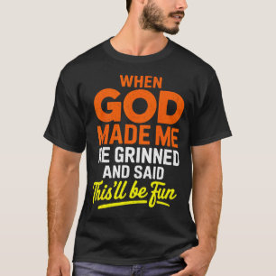 Camiseta Cuando Dios me hizo sonrió y dijo divertido