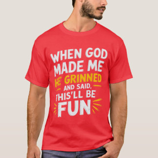 Camiseta Cuando Dios me hizo sonrió y dijo divertido sarcas