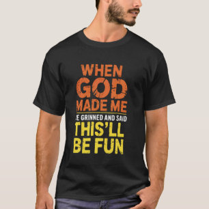 Camiseta Cuando Dios me hizo sonrió y dijo esto será 