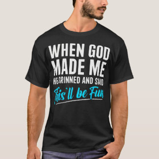 Camiseta Cuando Dios Me Hizo Sonrió Y Dijo Esto Será