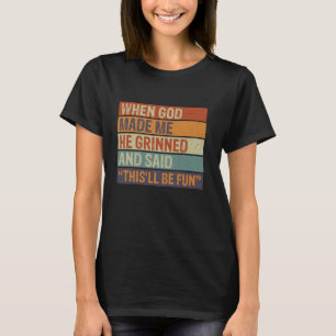 Camiseta Cuando Dios me hizo sonrió y dijo esto será divert