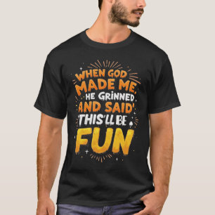 Camiseta Cuando Dios me hizo sonrió y dijo que esto será